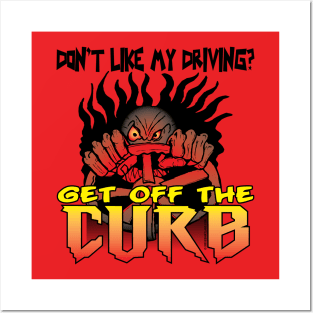 Don't like my Driving? Get off the Curb Posters and Art